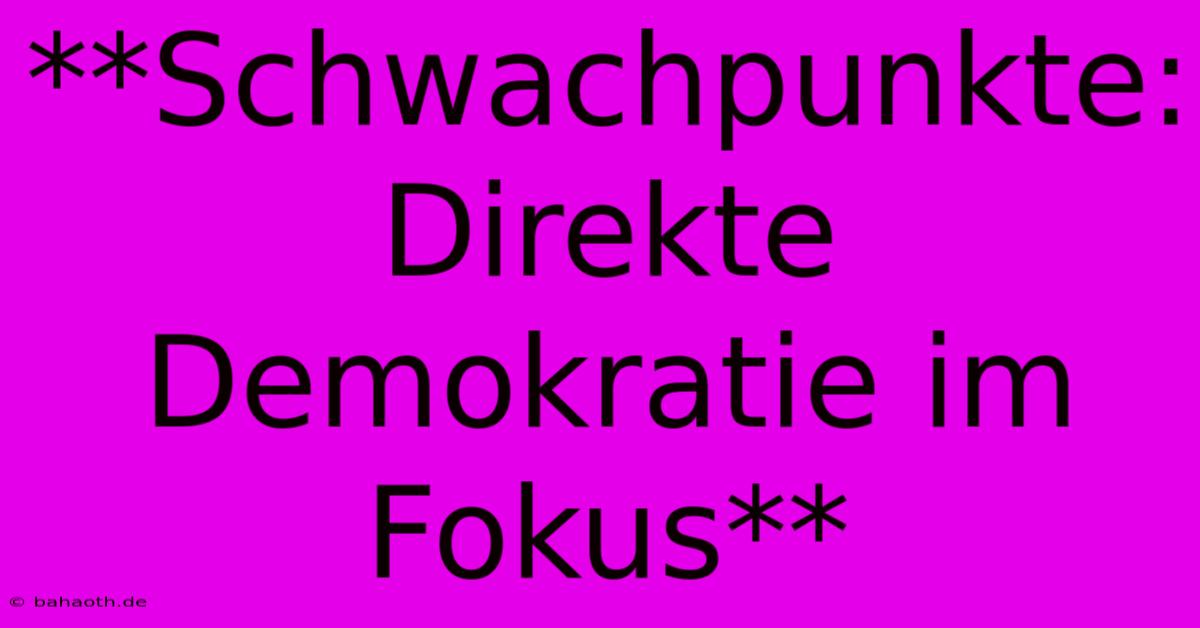 **Schwachpunkte: Direkte Demokratie Im Fokus**