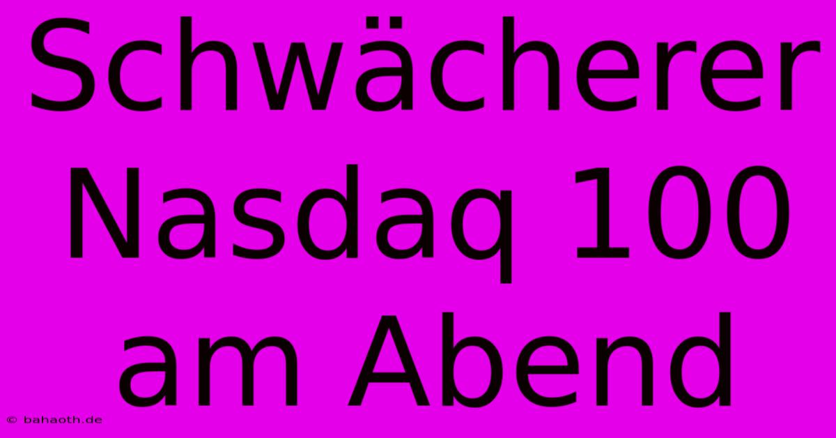 Schwächerer Nasdaq 100 Am Abend