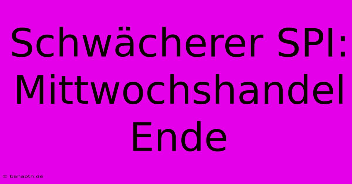 Schwächerer SPI: Mittwochshandel Ende