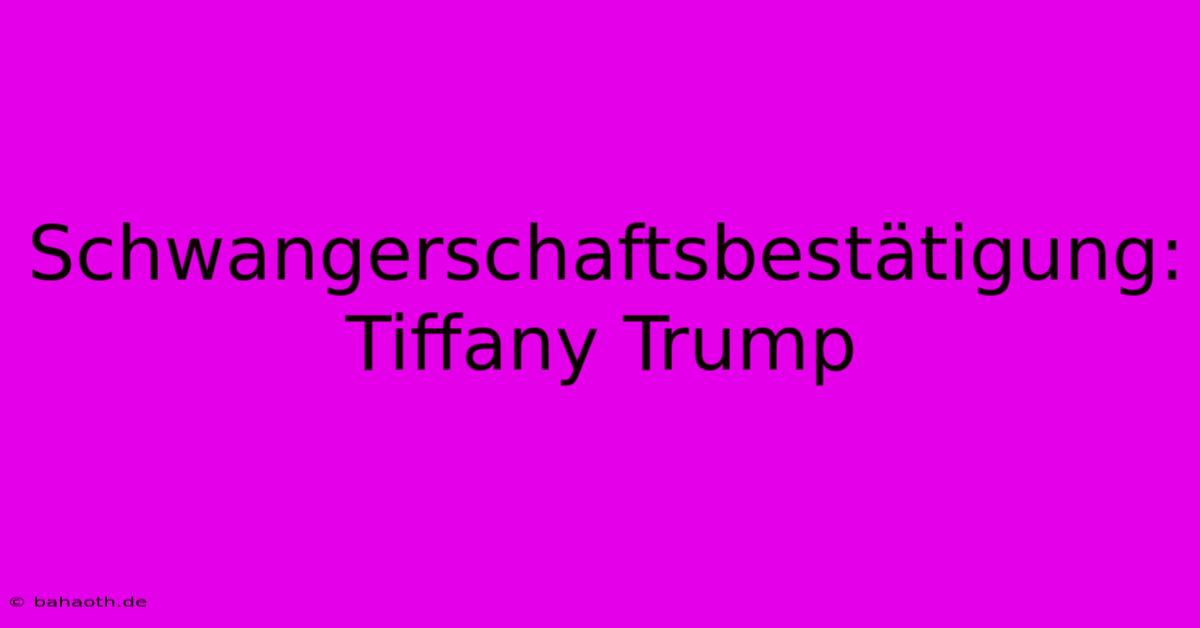 Schwangerschaftsbestätigung: Tiffany Trump