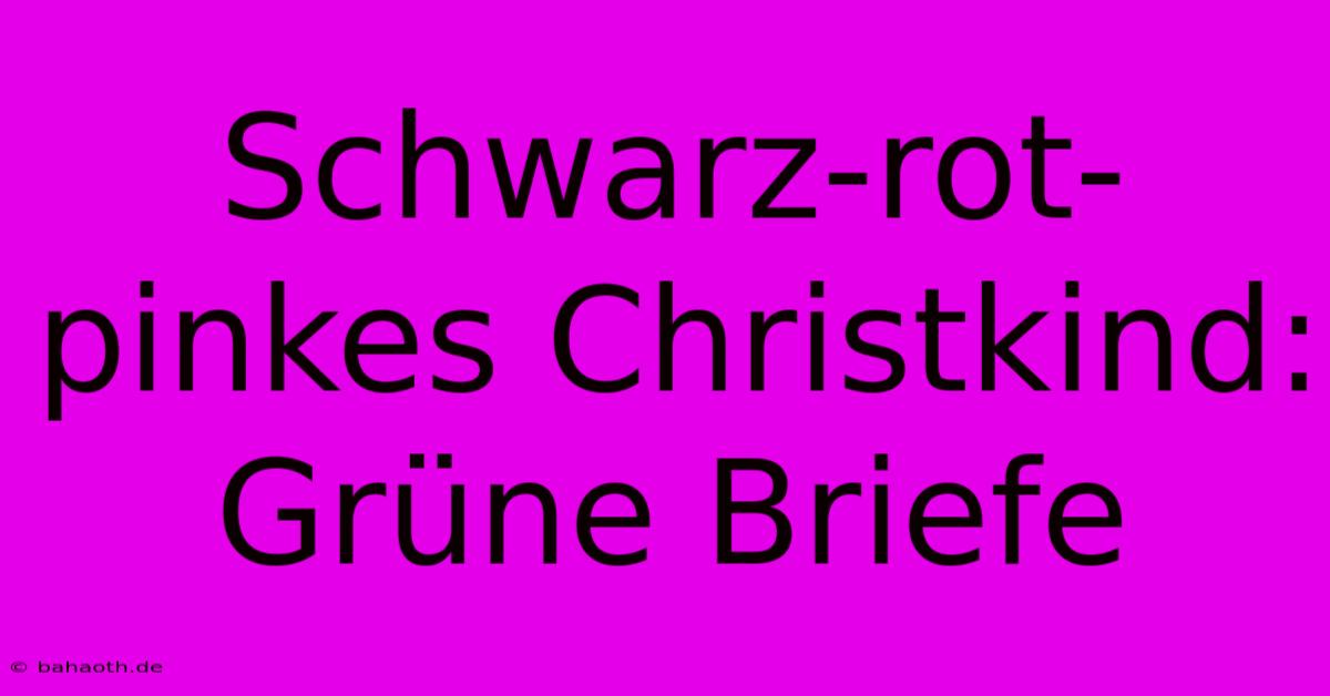 Schwarz-rot-pinkes Christkind: Grüne Briefe