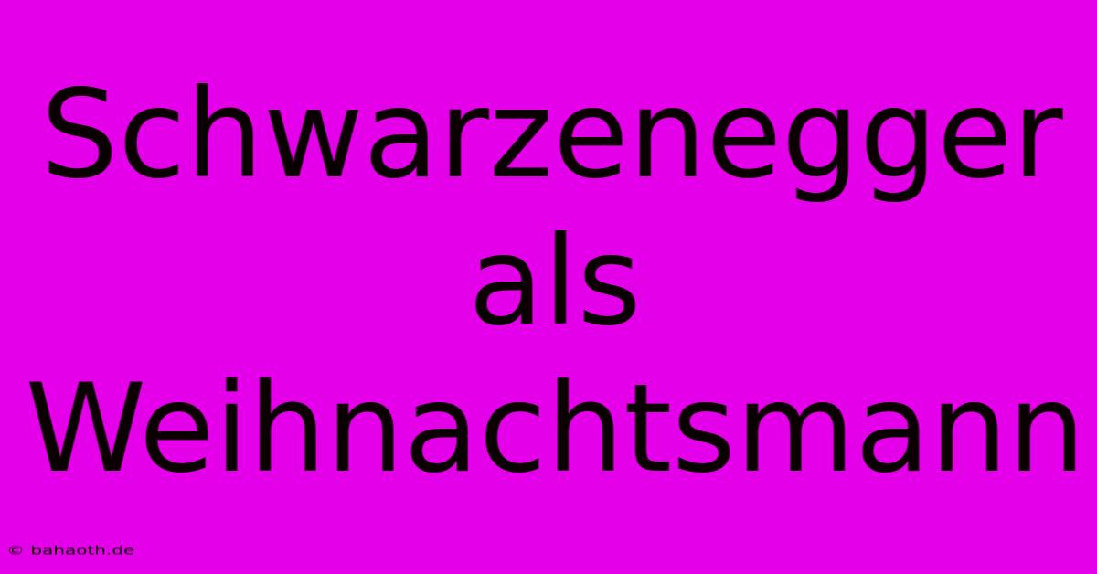 Schwarzenegger Als Weihnachtsmann