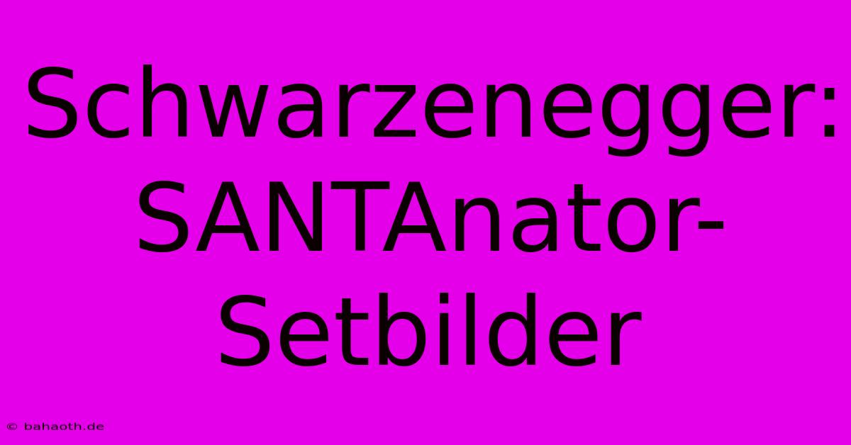 Schwarzenegger: SANTAnator-Setbilder