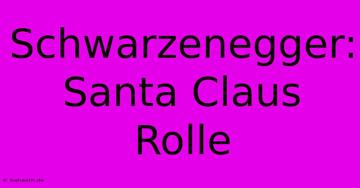 Schwarzenegger: Santa Claus Rolle