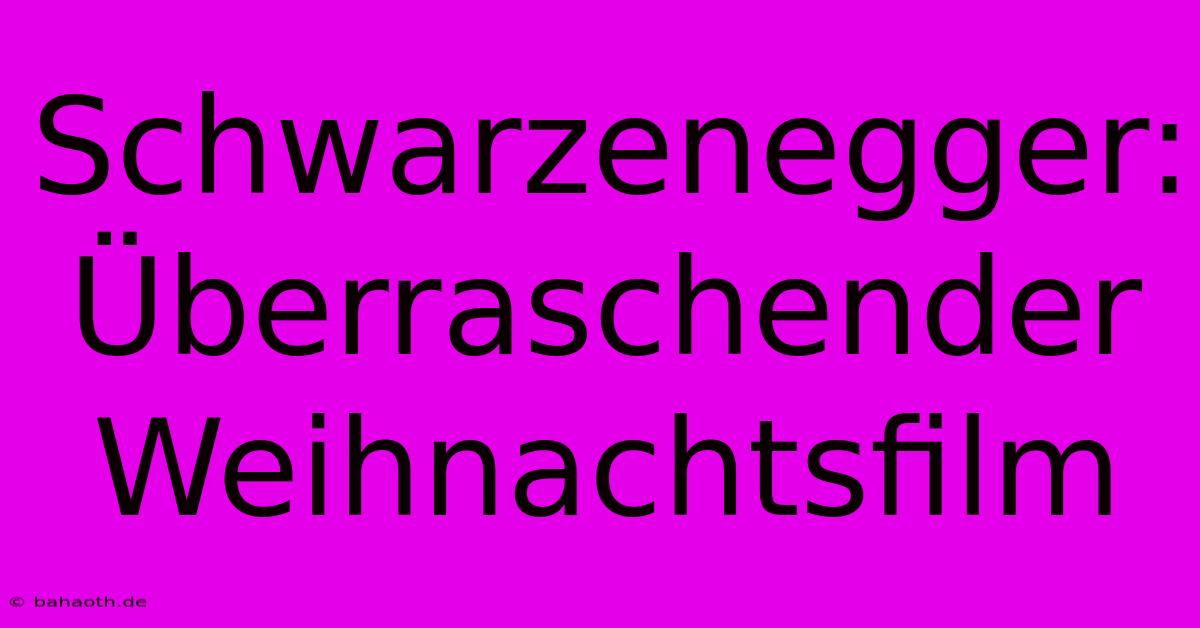 Schwarzenegger: Überraschender Weihnachtsfilm