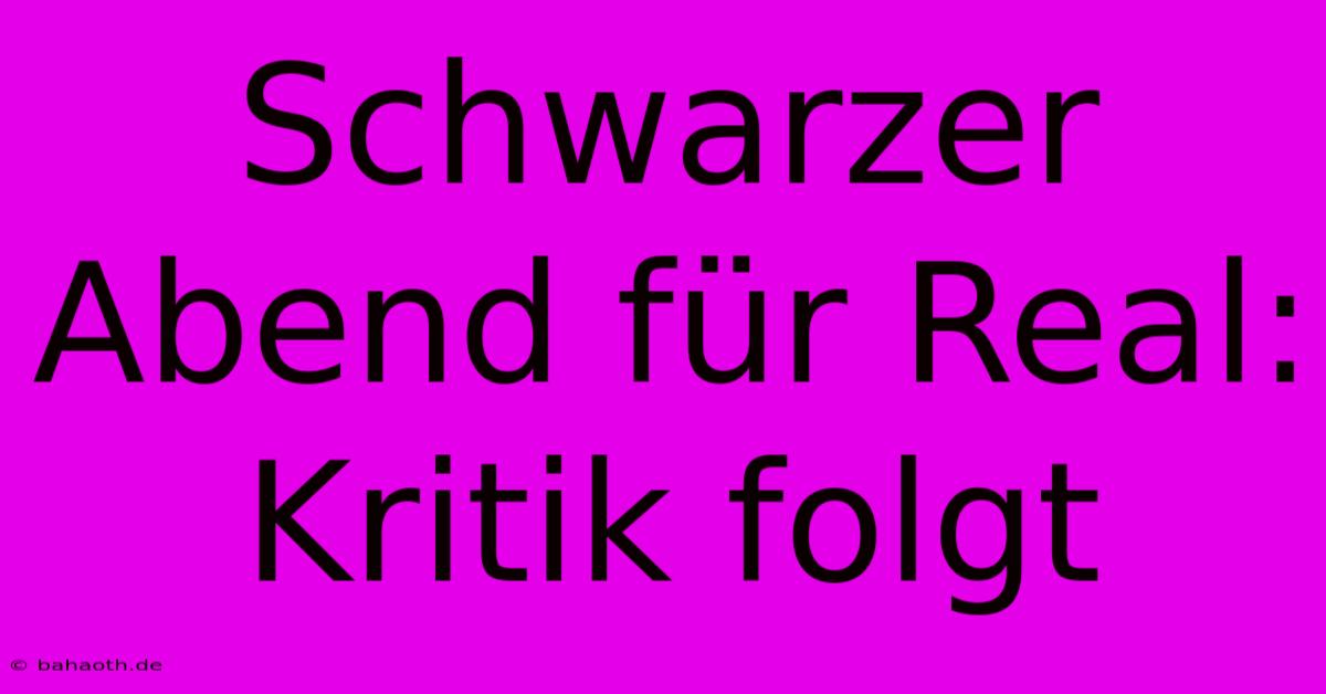 Schwarzer Abend Für Real: Kritik Folgt