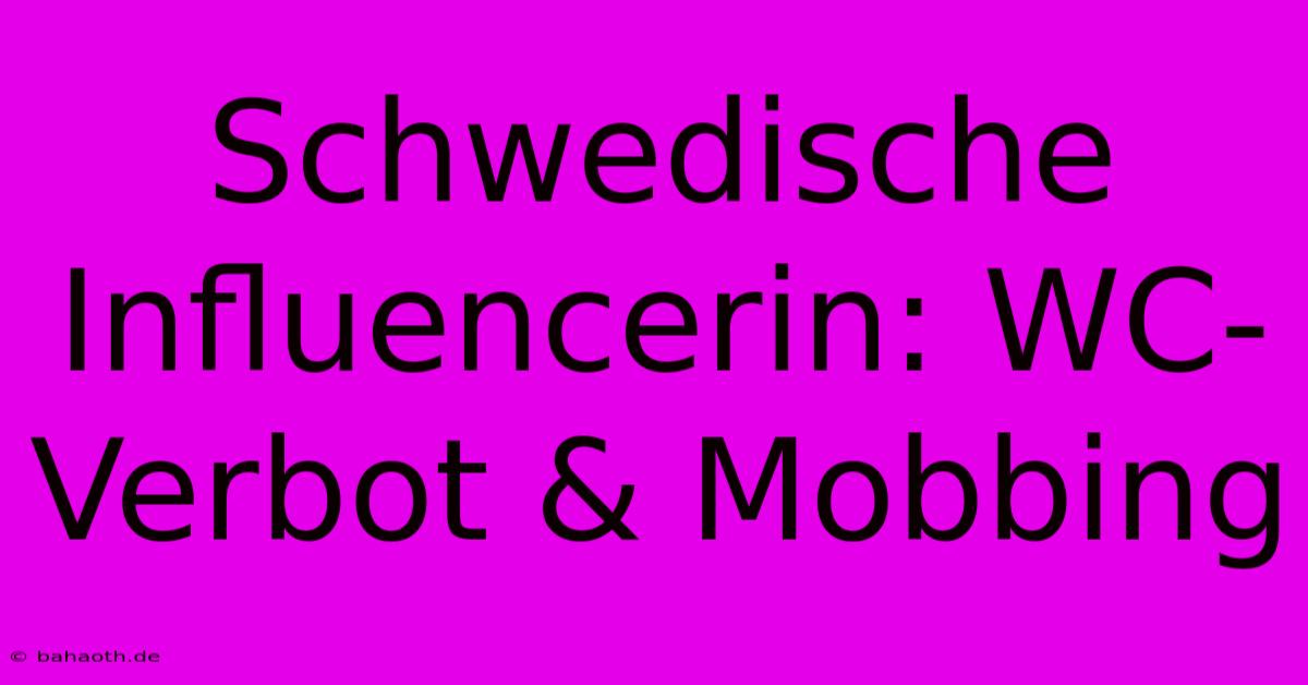 Schwedische Influencerin: WC-Verbot & Mobbing