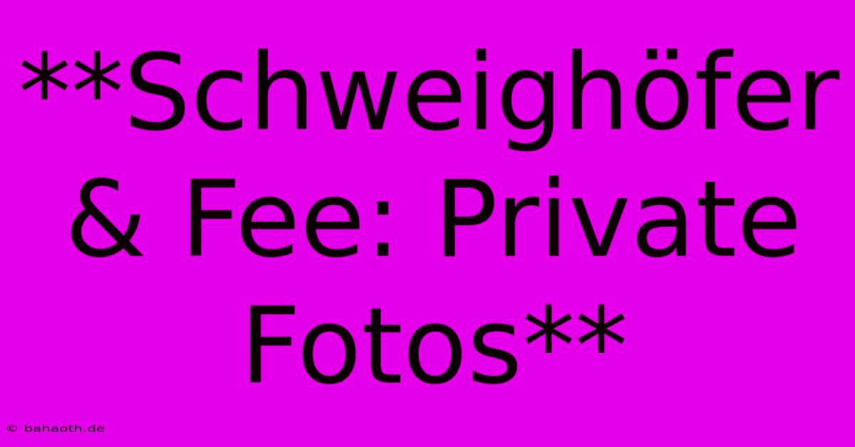 **Schweighöfer & Fee: Private Fotos**