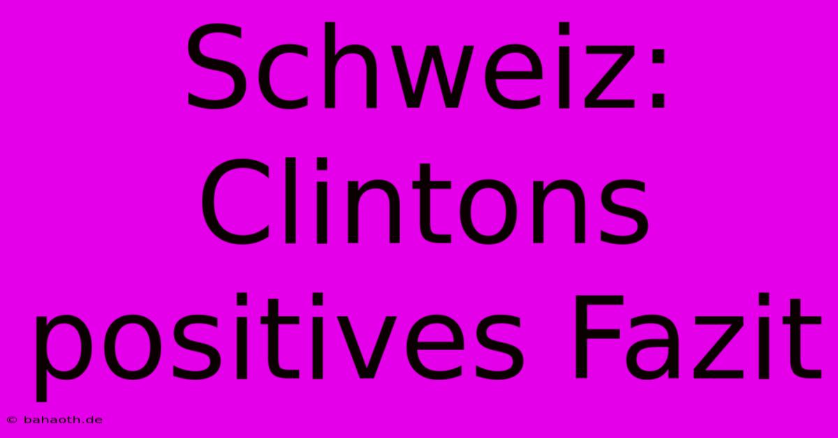 Schweiz: Clintons Positives Fazit