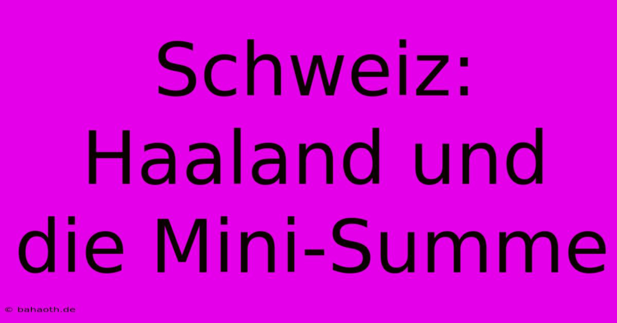 Schweiz: Haaland Und Die Mini-Summe