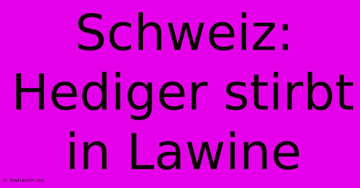 Schweiz: Hediger Stirbt In Lawine