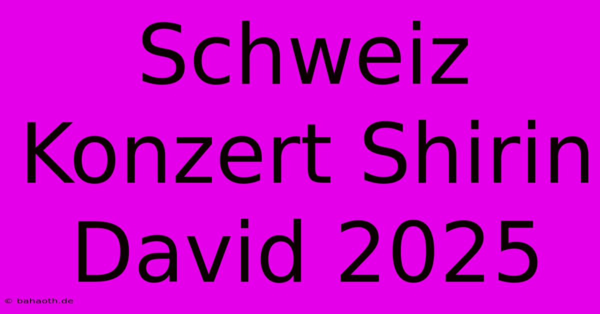 Schweiz Konzert Shirin David 2025