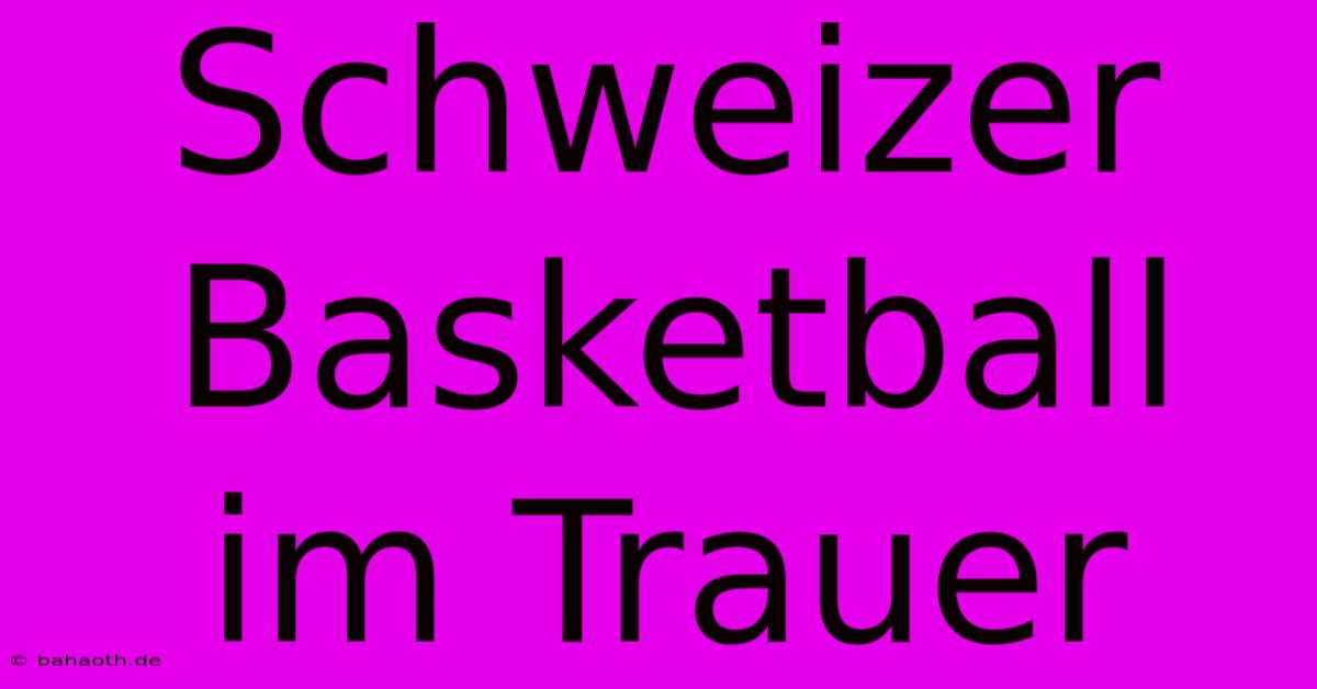 Schweizer Basketball Im Trauer