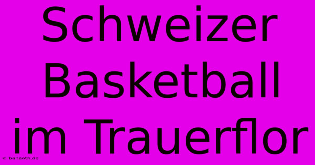 Schweizer Basketball Im Trauerflor