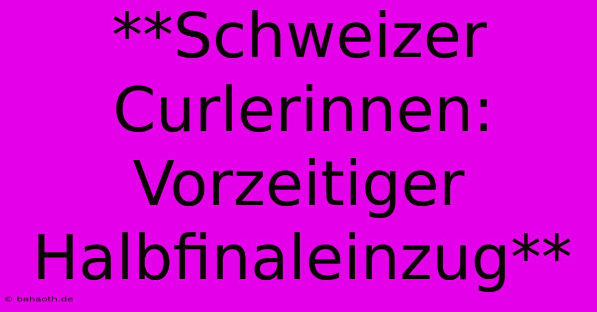 **Schweizer Curlerinnen: Vorzeitiger Halbfinaleinzug**