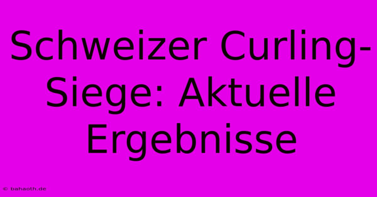 Schweizer Curling-Siege: Aktuelle Ergebnisse