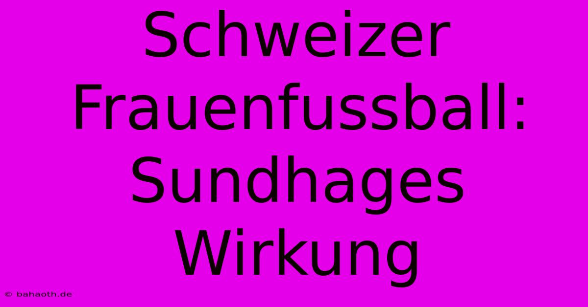 Schweizer Frauenfussball: Sundhages Wirkung