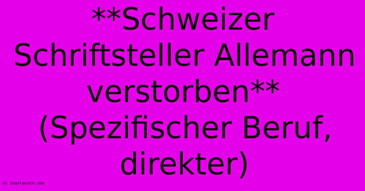 **Schweizer Schriftsteller Allemann Verstorben** (Spezifischer Beruf, Direkter)