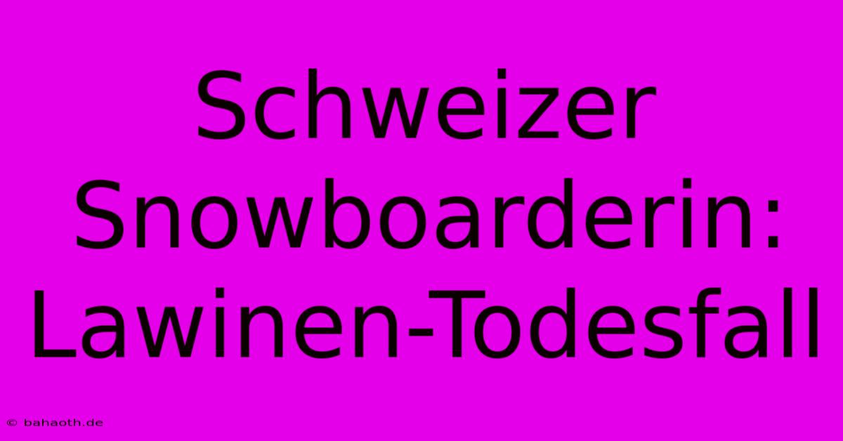 Schweizer Snowboarderin: Lawinen-Todesfall