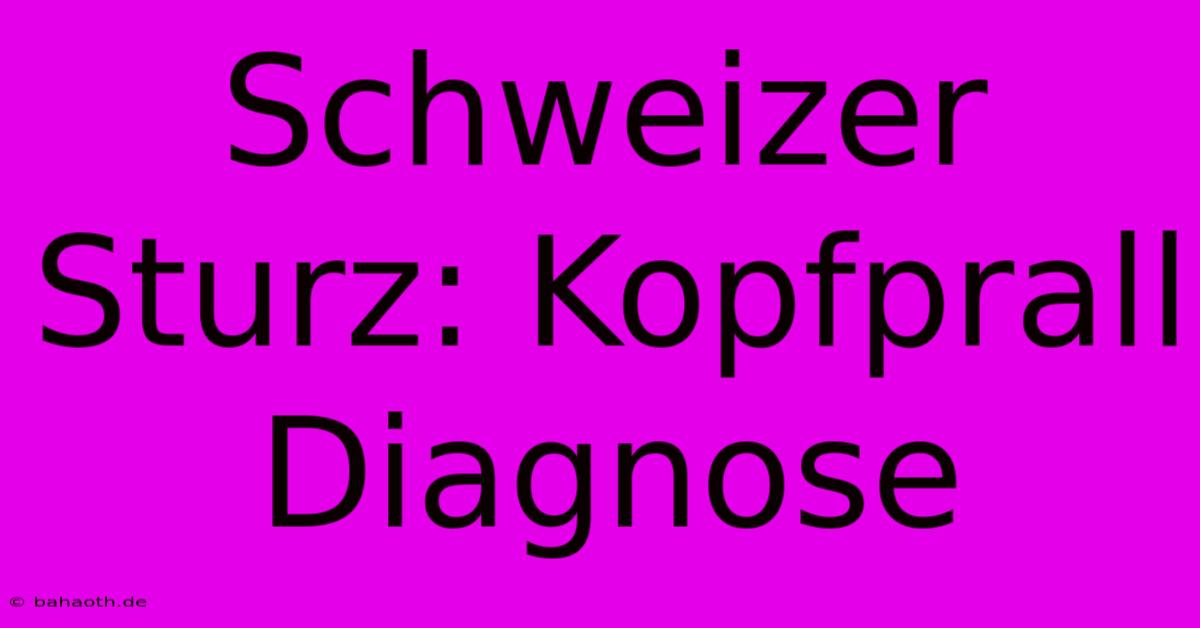 Schweizer Sturz: Kopfprall Diagnose