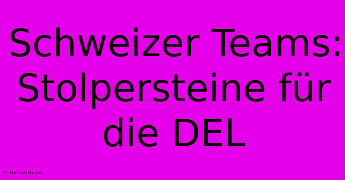 Schweizer Teams: Stolpersteine Für Die DEL