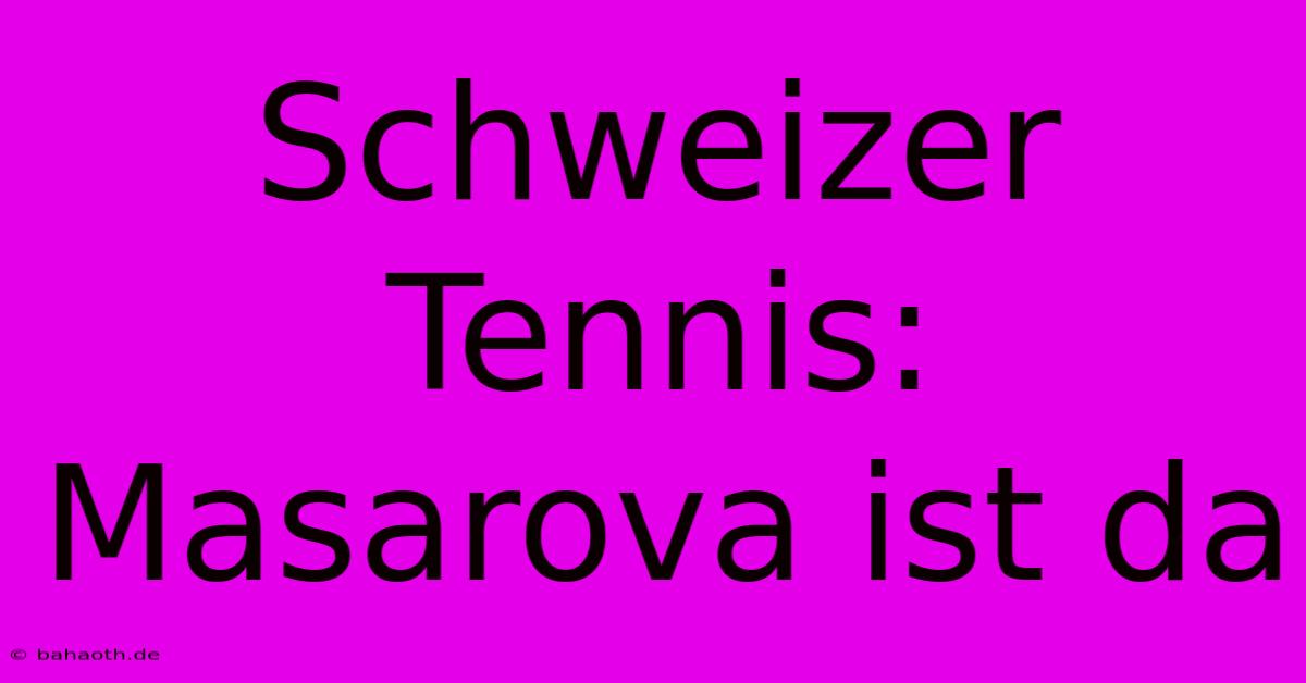 Schweizer Tennis: Masarova Ist Da