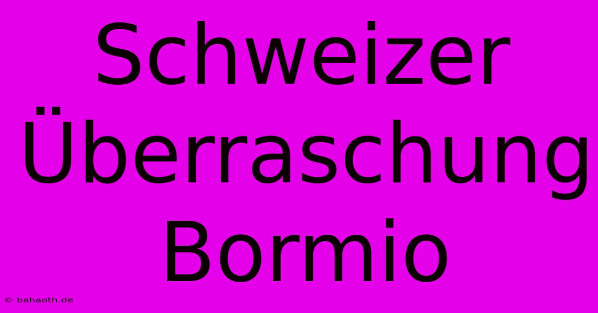 Schweizer Überraschung Bormio