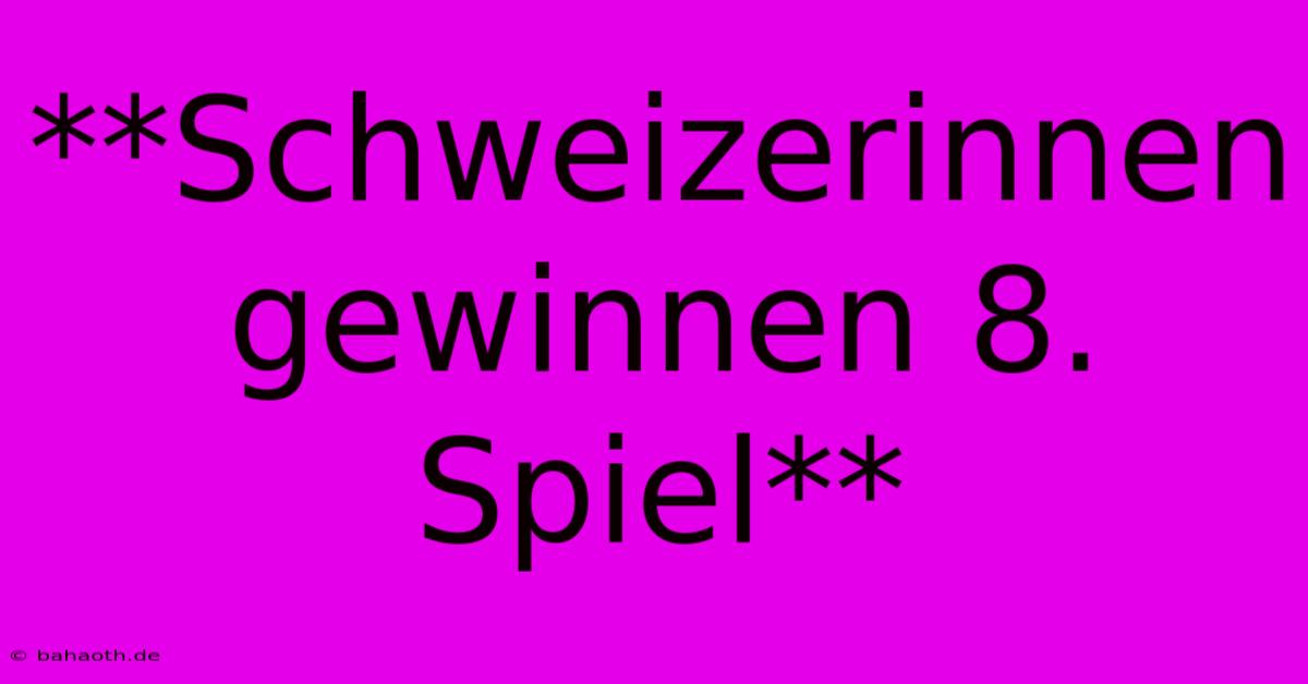 **Schweizerinnen Gewinnen 8. Spiel**