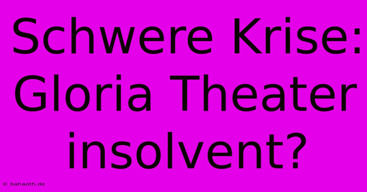 Schwere Krise: Gloria Theater Insolvent?