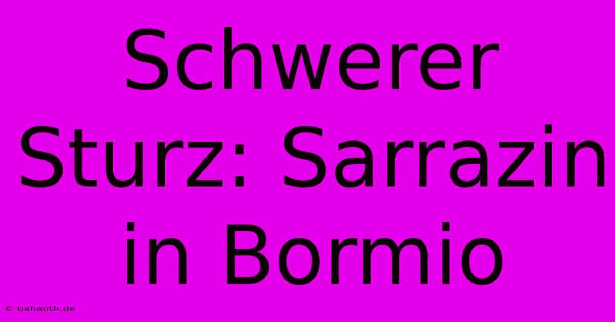 Schwerer Sturz: Sarrazin In Bormio