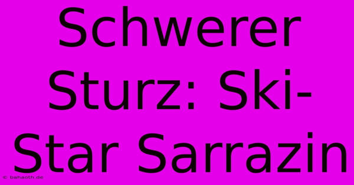 Schwerer Sturz: Ski-Star Sarrazin