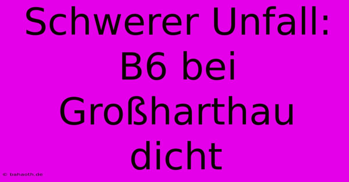 Schwerer Unfall: B6 Bei Großharthau Dicht