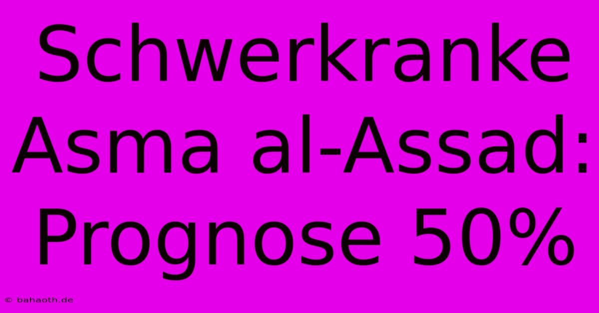 Schwerkranke Asma Al-Assad: Prognose 50%