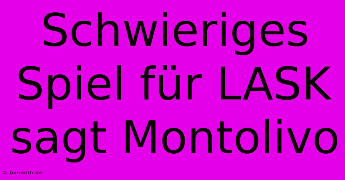 Schwieriges Spiel Für LASK Sagt Montolivo