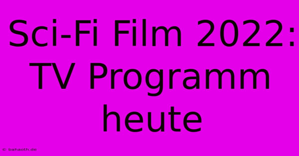 Sci-Fi Film 2022: TV Programm Heute