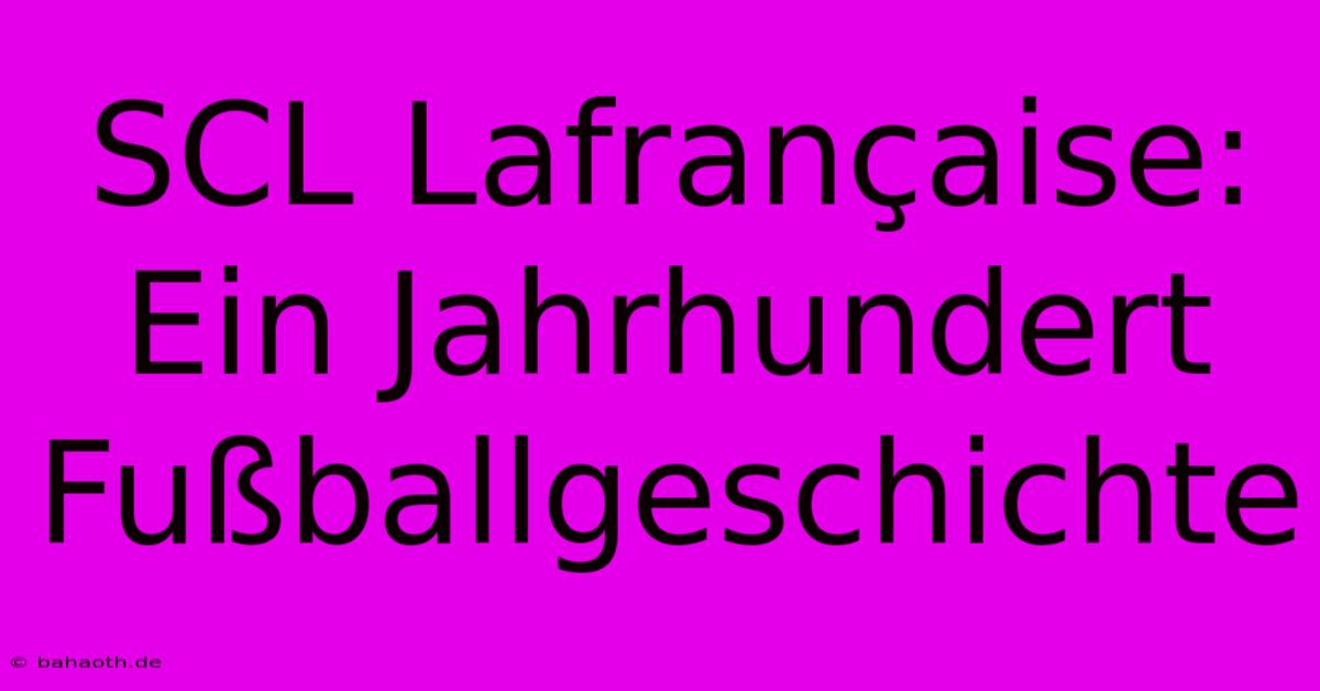 SCL Lafrançaise: Ein Jahrhundert Fußballgeschichte