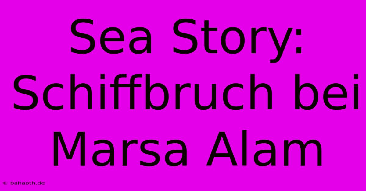 Sea Story: Schiffbruch Bei Marsa Alam