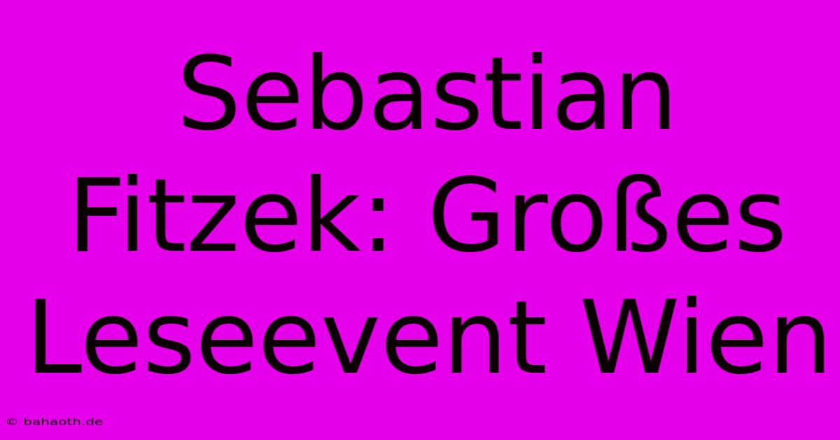 Sebastian Fitzek: Großes Leseevent Wien