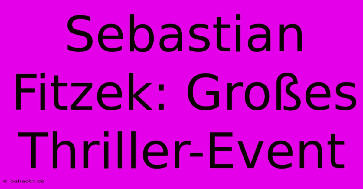 Sebastian Fitzek: Großes Thriller-Event