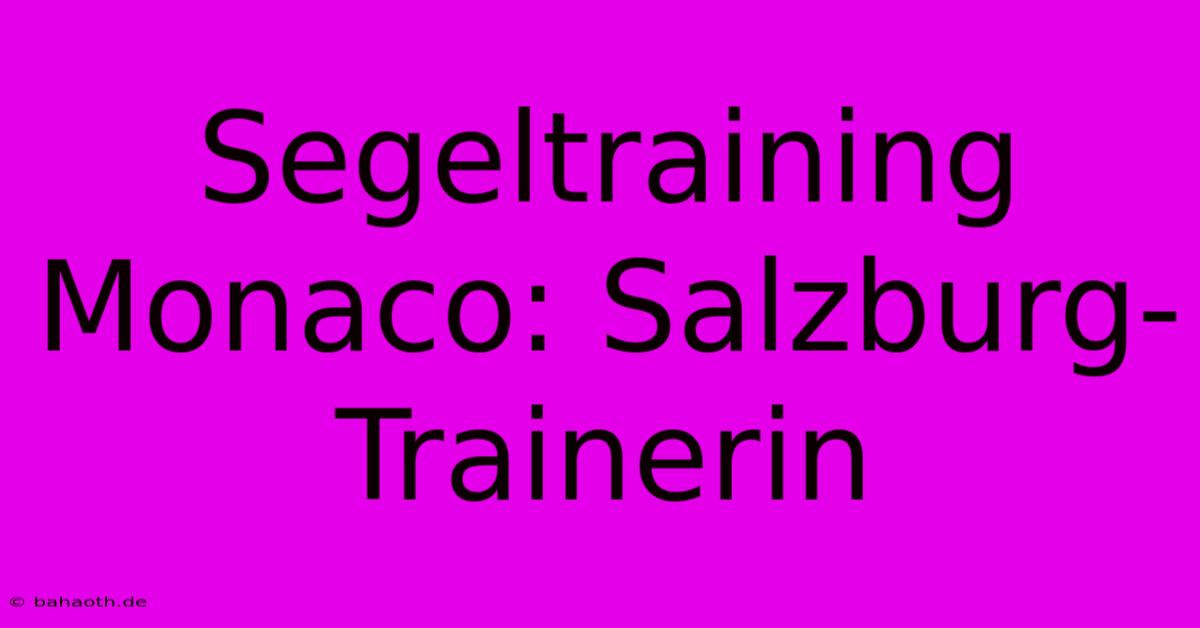 Segeltraining Monaco: Salzburg-Trainerin