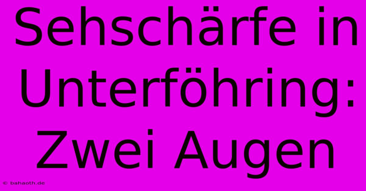 Sehschärfe In Unterföhring: Zwei Augen