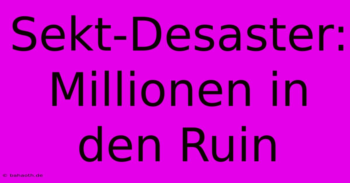 Sekt-Desaster: Millionen In Den Ruin