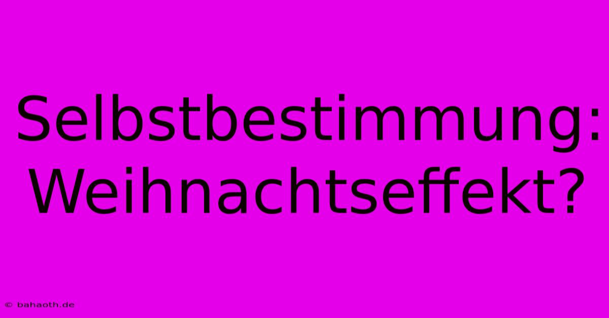 Selbstbestimmung:  Weihnachtseffekt?