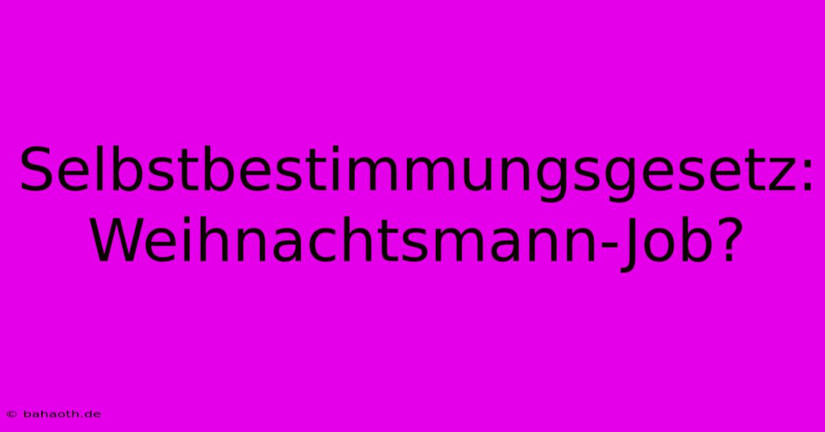 Selbstbestimmungsgesetz: Weihnachtsmann-Job?