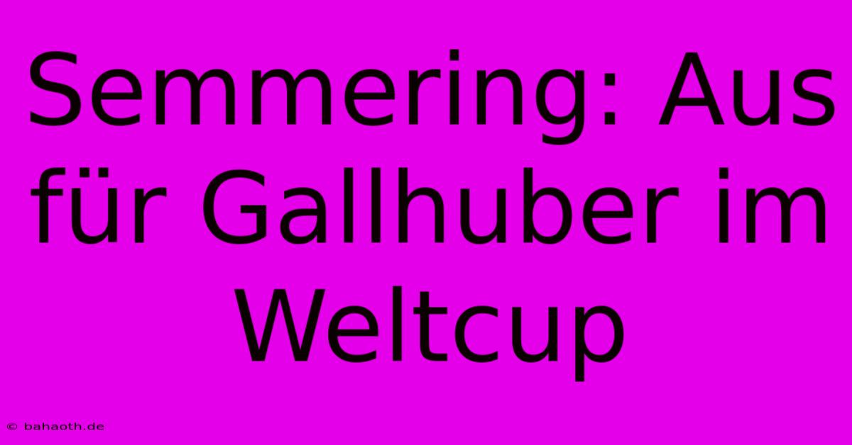 Semmering: Aus Für Gallhuber Im Weltcup