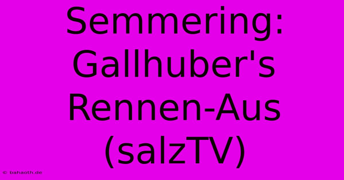 Semmering: Gallhuber's Rennen-Aus (salzTV)