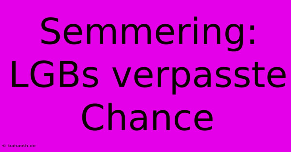 Semmering: LGBs Verpasste Chance