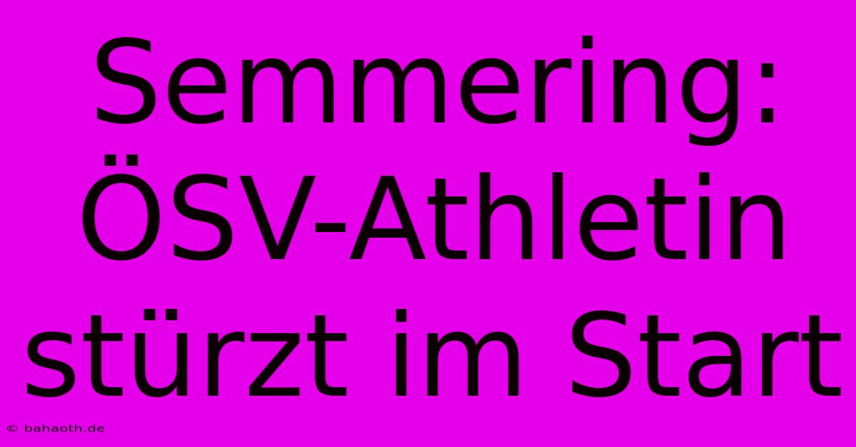 Semmering: ÖSV-Athletin Stürzt Im Start