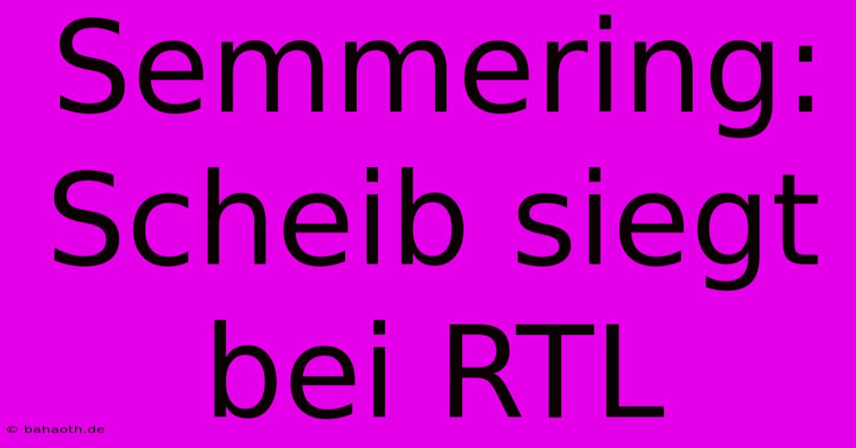 Semmering: Scheib Siegt Bei RTL