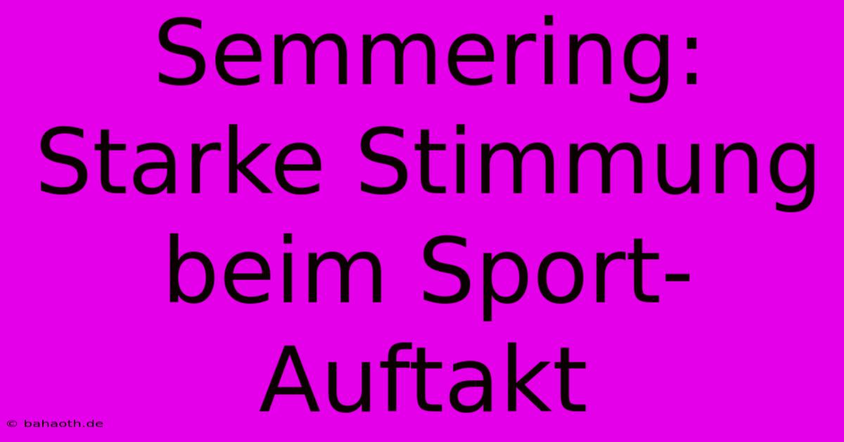 Semmering: Starke Stimmung Beim Sport-Auftakt